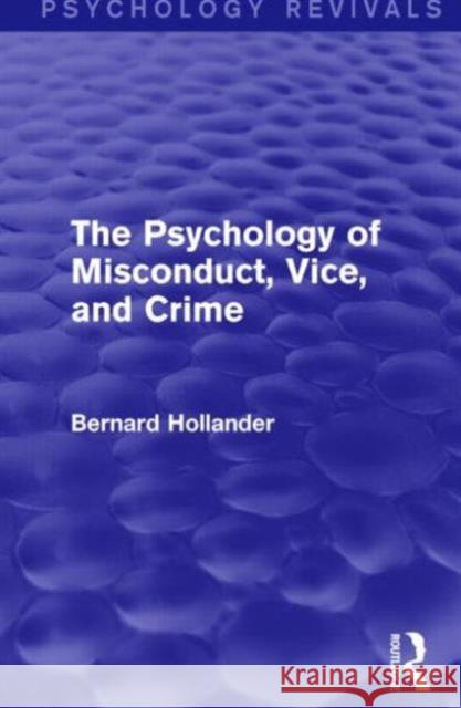 The Psychology of Misconduct, Vice, and Crime (Psychology Revivals) Hollander, Bernard 9781138841529