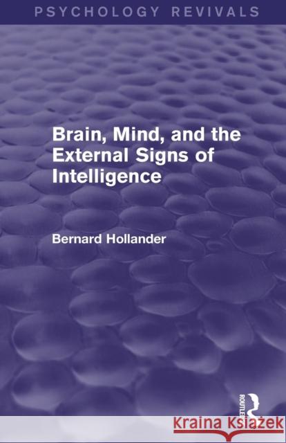 Brain, Mind, and the External Signs of Intelligence (Psychology Revivals) Hollander, Bernard 9781138841543