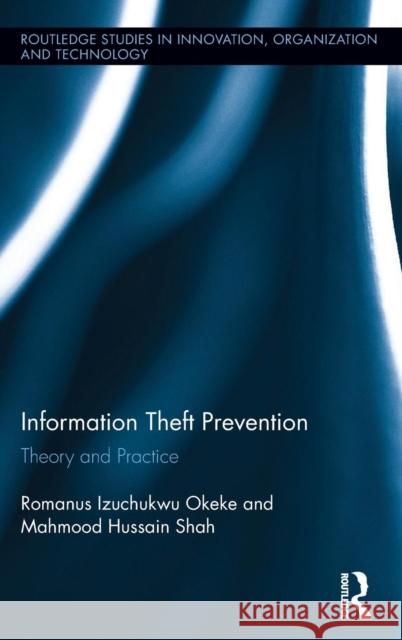 Information Theft Prevention: Theory and Practice Romanus Okeke Mahmood Shah 9781138841673 Routledge