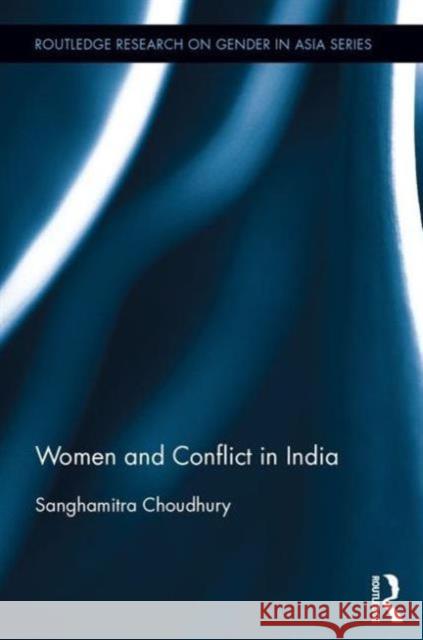 Women and Conflict in India Sanghamitra Choudhury 9781138841703