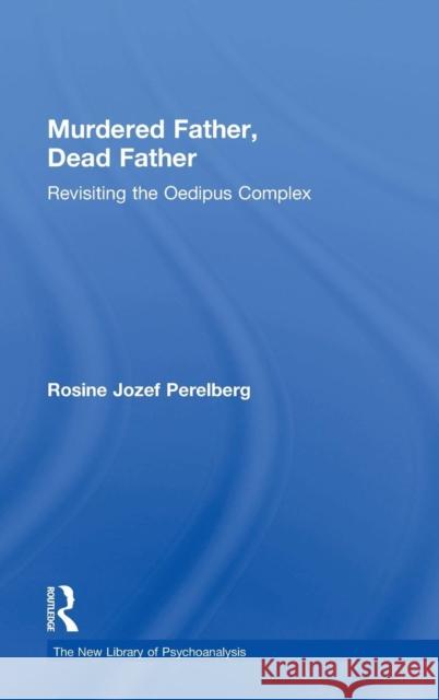 Murdered Father, Dead Father: Revisiting the Oedipus Complex Professor Rosine Jozef Perelberg   9781138841833