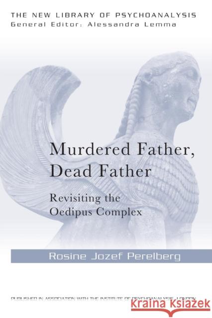 Murdered Father, Dead Father: Revisiting the Oedipus Complex Professor Rosine Jozef Perelberg   9781138841840