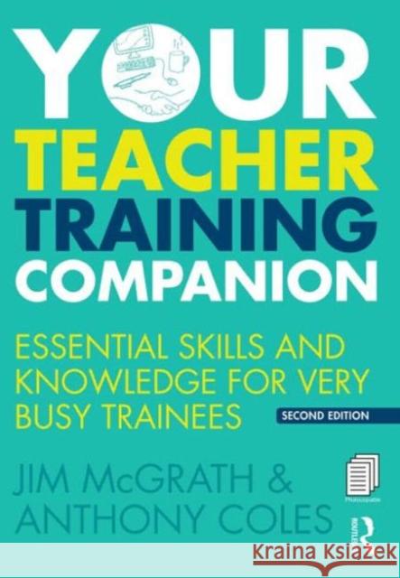 Your Teacher Training Companion: Essential Skills and Knowledge for Very Busy Trainees Jim McGrath 9781138841970 Taylor & Francis