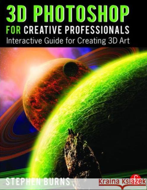 3D Photoshop for Creative Professionals: Interactive Guide for Creating 3D Art  9781138842250 Focal Press