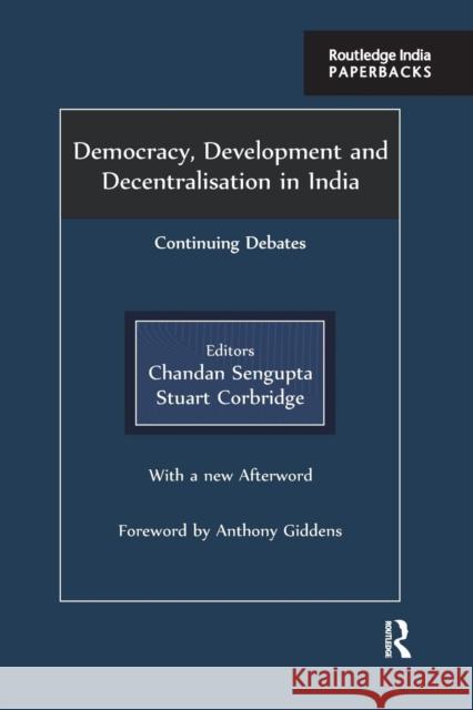 Democracy, Development and Decentralisation in India: Continuing Debates SenGupta, Chandan 9781138842380 Routledge India