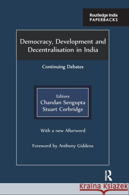 Democracy, Development and Decentralisation in India: Continuing Debates SenGupta, Chandan 9781138842380