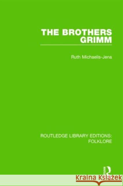 The Brothers Grimm (Rle Folklore) Michaelis-Jena, Ruth 9781138842519 Routledge