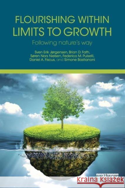 Flourishing Within Limits to Growth: Following Nature's Way Sven Erik Jrgensen 9781138842533