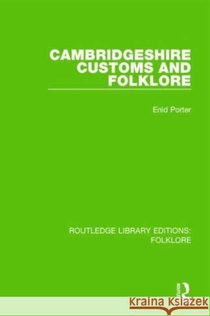 Cambridgeshire Customs and Folklore (Rle Folklore) Porter, Enid 9781138842564 Routledge