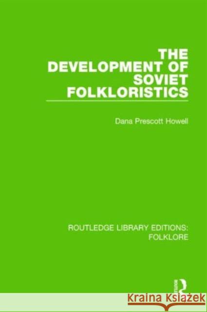 The Development of Soviet Folkloristics (Rle Folklore) Howell, Dana 9781138842588