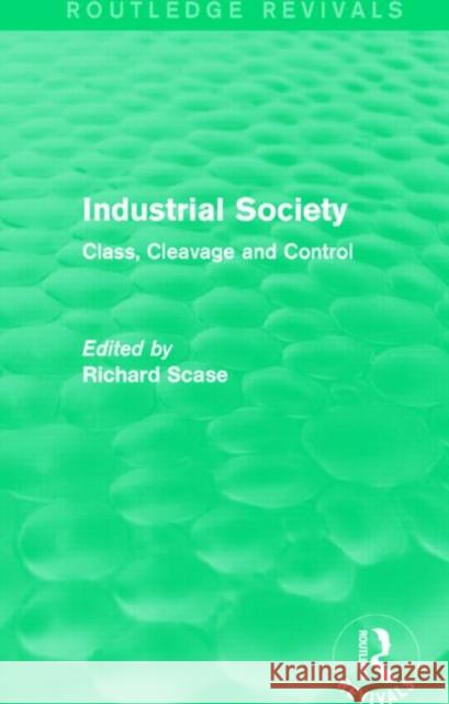 Industrial Society : Class, Cleavage and Control Richard Scase 9781138842632 Routledge