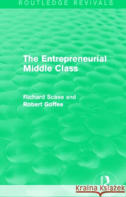 The Entrepreneurial Middle Class Robert Goffee Richard Scase 9781138842694 Routledge