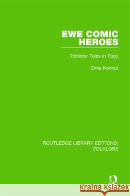 Ewe Comic Heroes (Rle Folklore): Trickster Tales in Togo Konrad, Zinta 9781138842700 Routledge