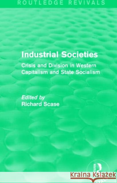Industrial Societies : Crisis and Division in Western Capatalism Richard Scase 9781138842724 Routledge