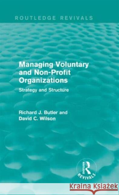 Managing Voluntary and Non-Profit Organizations: Strategy and Structure Richard Butler David C. Wilson 9781138842823 Routledge