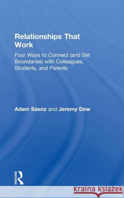 Relationships That Work: Four Ways to Connect (and Set Boundaries) with Colleagues, Students, and Parents Saenz, Adam 9781138843028 Routledge