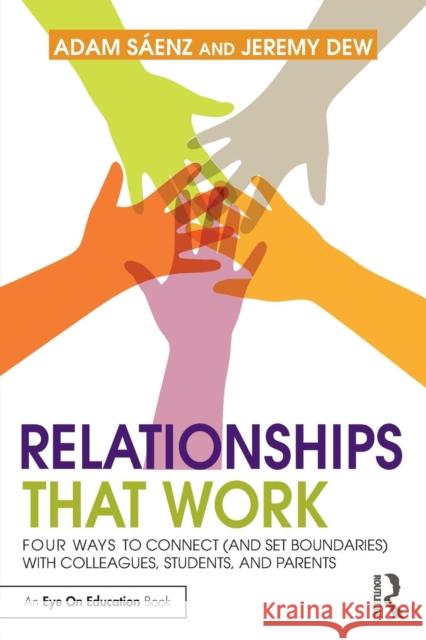 Relationships That Work: Four Ways to Connect (and Set Boundaries) with Colleagues, Students, and Parents Saenz, Adam 9781138843035 Routledge