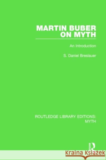 Martin Buber on Myth (Rle Myth): An Introduction Breslauer, S. Daniel 9781138843271 Routledge
