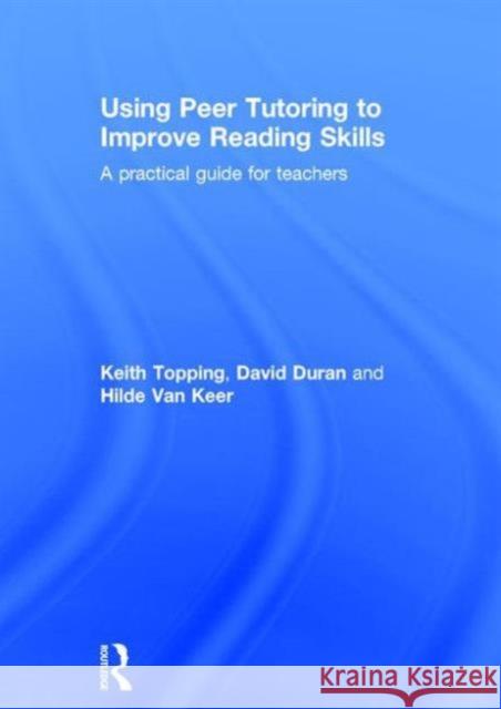 Using Peer Tutoring to Improve Reading Skills: A Practical Guide for Teachers Keith Topping David Duran Hilde Va 9781138843288 Routledge