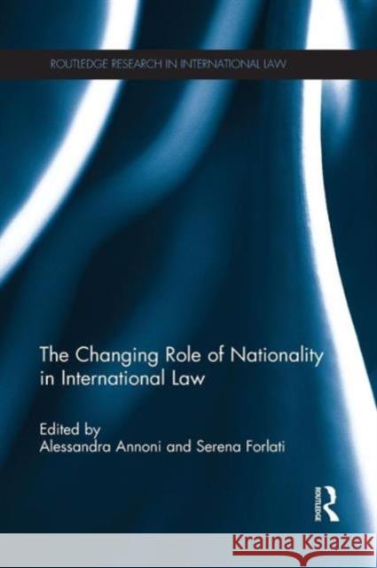 The Changing Role of Nationality in International Law Serena Forlati Alessandra Annoni 9781138843370