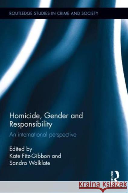 Homicide, Gender and Responsibility: An International Perspective Kate Fitz-Gibbon Sandra Walklate 9781138843479