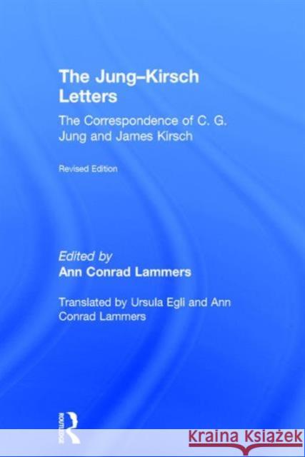 The Jung-Kirsch Letters: The Correspondence of C.G. Jung and James Kirsch Ann Conra 9781138843486 Routledge