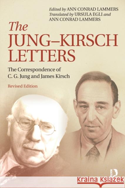 The Jung-Kirsch Letters: The Correspondence of C.G. Jung and James Kirsch Ann Conra 9781138843493 Routledge