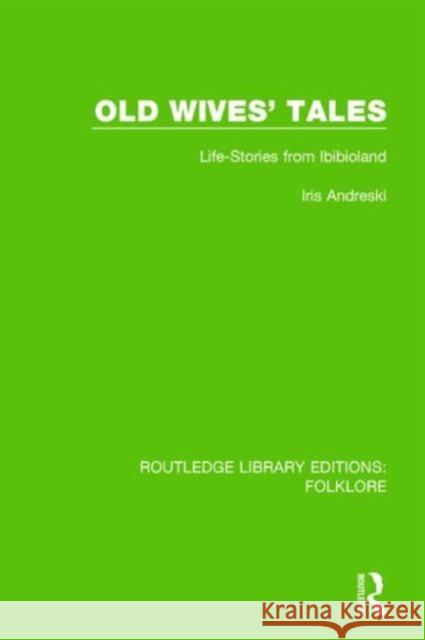 Old Wives' Tales Pbdirect: Life-Stories from Ibibioland Andreski, Iris 9781138843530 Routledge