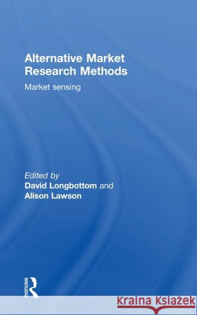 Alternative Market Research Methods: Market Sensing David Longbottom Alison Lawson 9781138843714