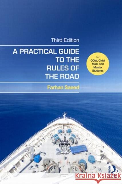 A Practical Guide to the Rules of the Road: For Oow, Chief Mate and Master Students Farhan Saeed 9781138843899
