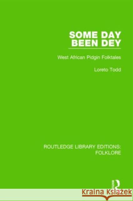 Some Day Been Dey (Rle Folklore): West African Pidgin Folktales Todd, Loreto 9781138843929 Routledge