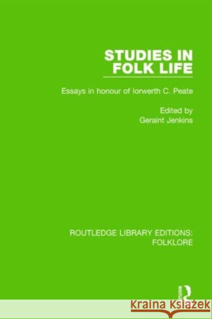 Studies in Folk Life (Rle Folklore): Essays in Honour of Iorwerth C. Peate Jenkins, Geraint 9781138843936 Routledge