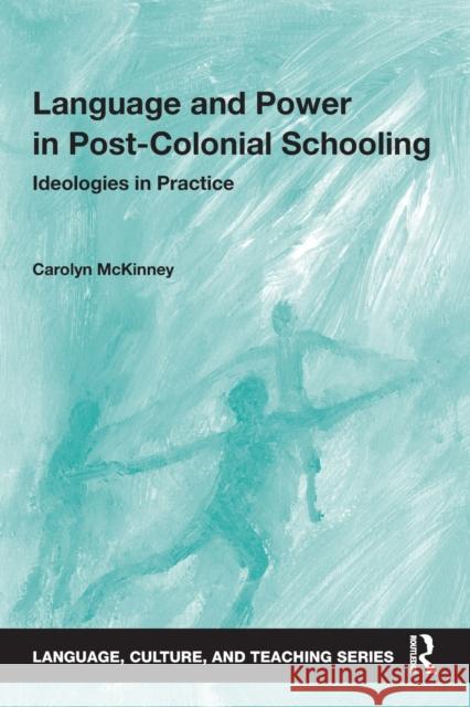 Language and Power in Post-Colonial Schooling: Ideologies in Practice Carolyn Wendy McKinney 9781138844070 Routledge