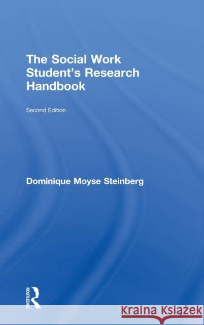 The Social Work Student's Research Handbook Dominique Moyse Steinberg   9781138844094