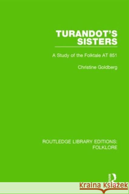 Turandot's Sisters (Rle Folklore): A Study of the Folktale at 851 Goldberg, Christine 9781138844117 Routledge