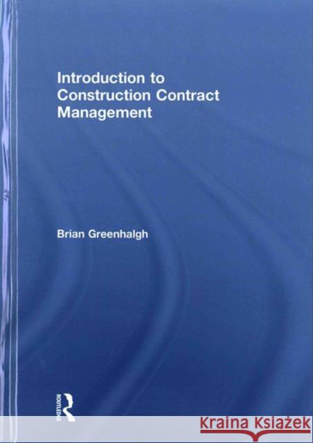 Introduction to Construction Contract Management Brian Greenhalgh 9781138844148