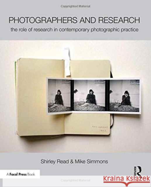 Photographers and Research: The Role of Research in Contemporary Photographic Practice Shirley Read Mike Simmons 9781138844322 Focal Press