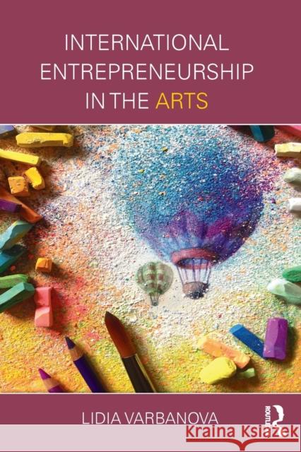 International Entrepreneurship in the Arts Lidia Varbanova   9781138844353 Taylor and Francis