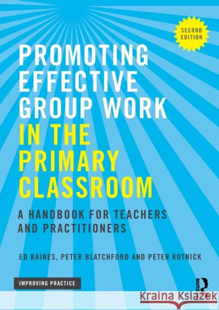 Promoting Effective Group Work in the Primary Classroom: A Handbook for Teachers and Practitioners Ed Baines Peter Blatchford Peter Kutnick 9781138844438 Taylor and Francis