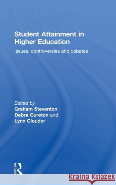 Student Attainment in Higher Education: Issues, controversies and debates Steventon, Graham 9781138844476 Routledge