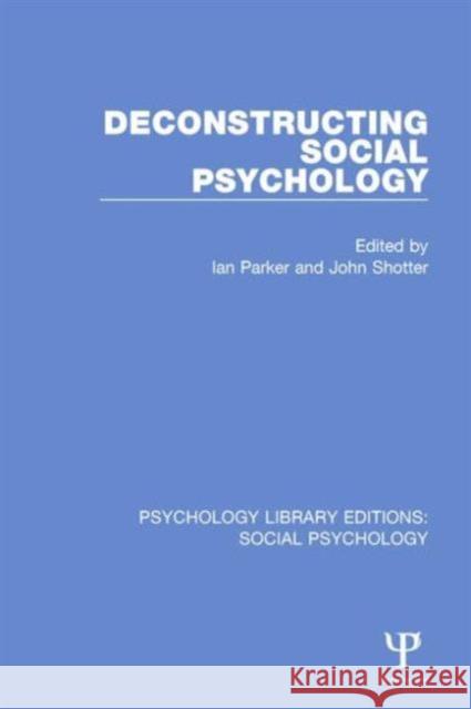 Deconstructing Social Psychology Ian, Professor Parker 9781138844544 Taylor & Francis Group