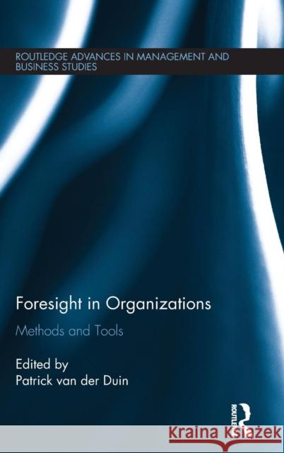 Foresight in Organizations: Methods and Tools Duin, Patrick Va 9781138844919
