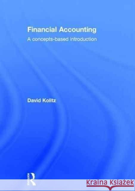 Financial Accounting: A Concepts-Based Introduction David Kolitz 9781138844964 Routledge