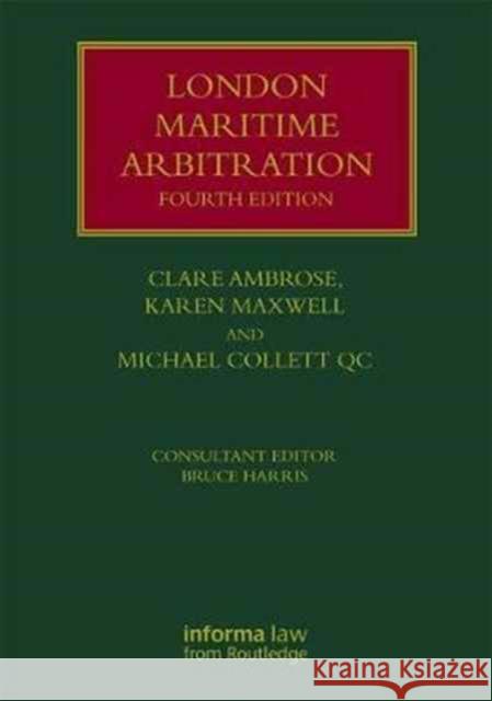 London Maritime Arbitration Clare Ambrose Karen Maxwell Michael Collett 9781138845046 Informa Law from Routledge