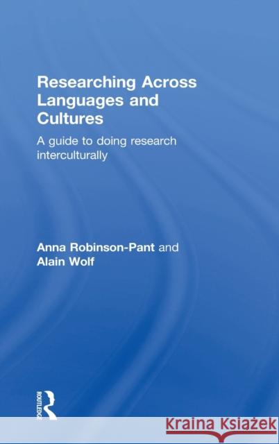 Researching Across Languages and Cultures: A guide to doing research interculturally Robinson-Pant, Anna 9781138845053 Routledge