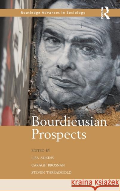Bourdieusian Prospects Caragh Brosnan Lisa Adkins Steven Threadgold 9781138845084 Routledge