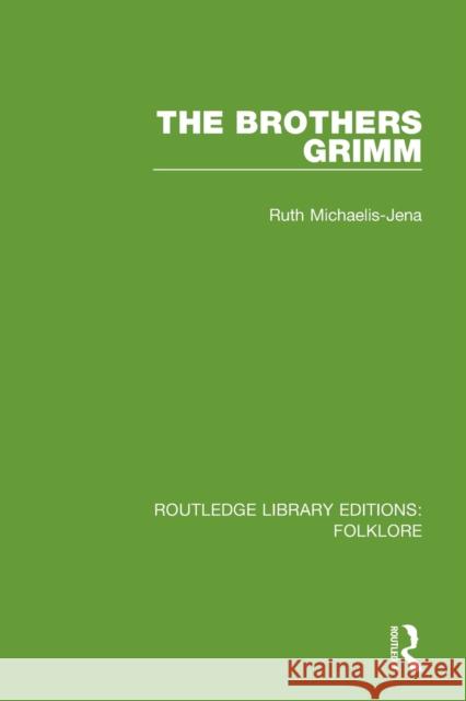 The Brothers Grimm Michaelis-Jena, Ruth 9781138845350 Routledge