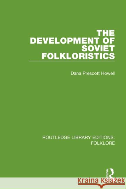 The Development of Soviet Folkloristics (Rle Folklore) Howell, Dana 9781138845459