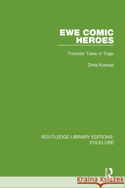 Ewe Comic Heroes (Rle Folklore): Trickster Tales in Togo Konrad, Zinta 9781138845466 Routledge