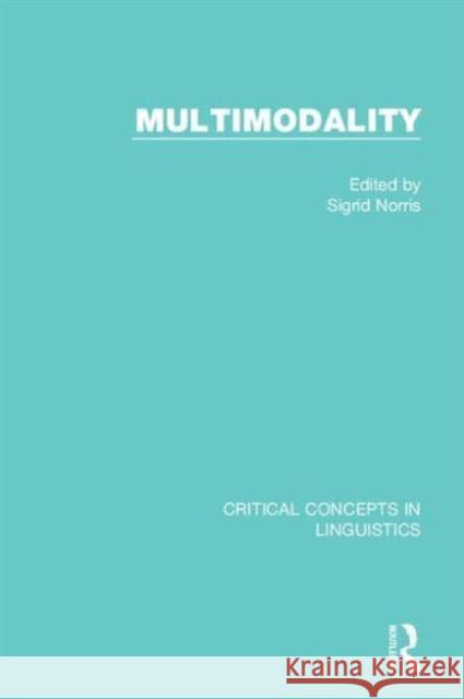 Multimodality: Critical Concepts in Linguistics Sigrid Norris   9781138845503